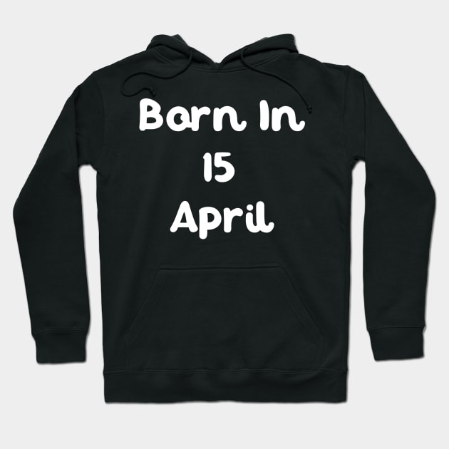 Born In 15 April Hoodie by Fandie